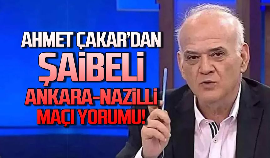 Şaibeli Ankara-Nazilli maçına Ahmet Çakar yorumu!