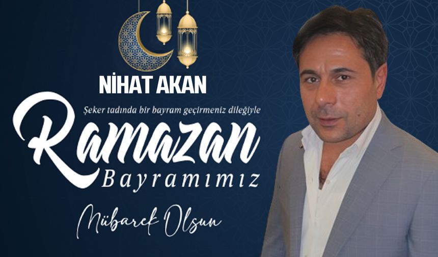 Nihat Akan'dan Ramazan Bayramı mesajı