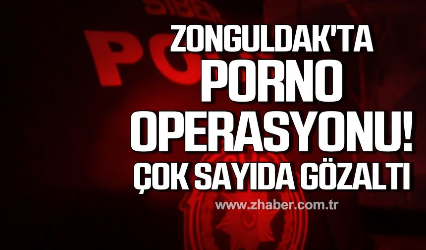 Zonguldak'ta porno operasyonu!