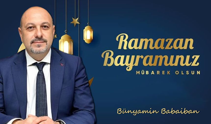 Bünyamin Babaiban'dan Ramazan Bayramı mesajı