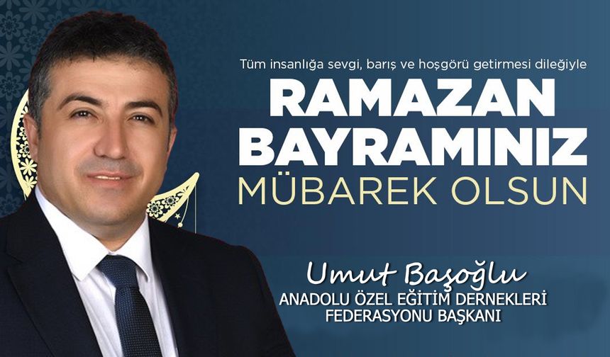 Umut Başoğlu'ndan Ramazan Bayramı mesajı