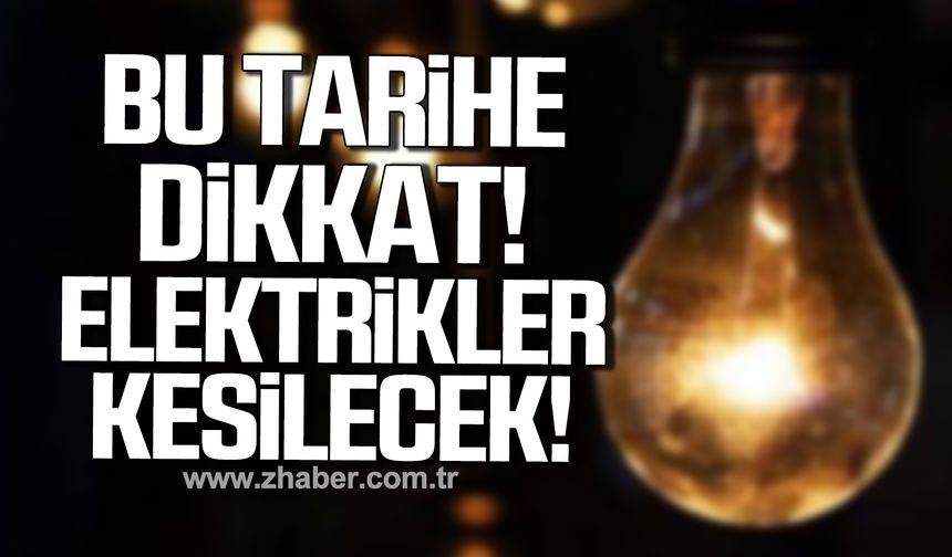 Bu tarihe dikkat! Zonguldak'ta elektrikler kesilecek!