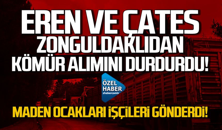 EREN ve ÇATES Zonguldaklıdan kömür alımını durdurdu! Maden ocakları işçileri gönderdi!