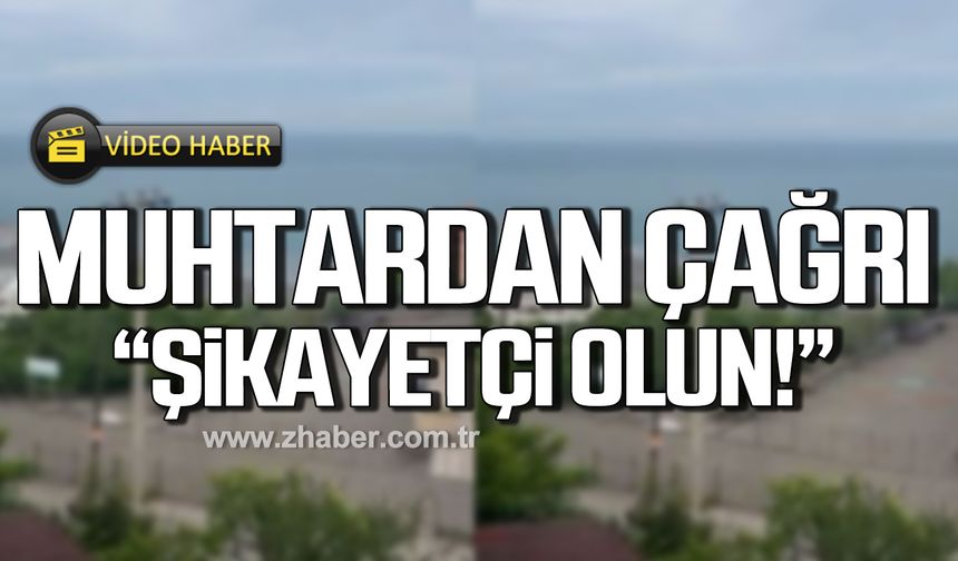 Kozlu'da Muhtar Levent Karadağ'dan çağrı! "Şikayetçi olun!