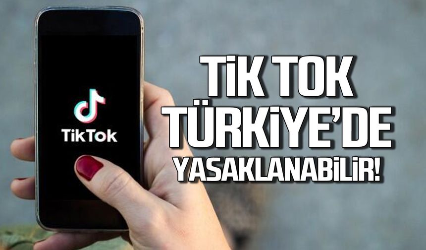 TikTok Türkiye'de yasaklanabilir!