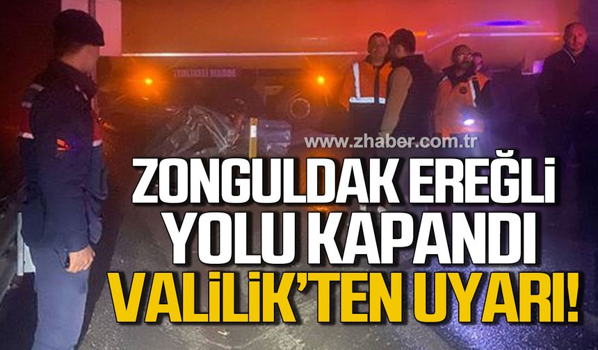 Zonguldak Valiliği uyardı! "Zonguldak Ereğli yolumuz trafiğe kapalıdır"