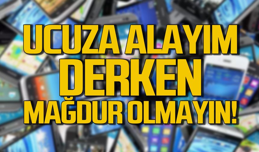 Ucuza telefon alayım derken mağdur olmayın!