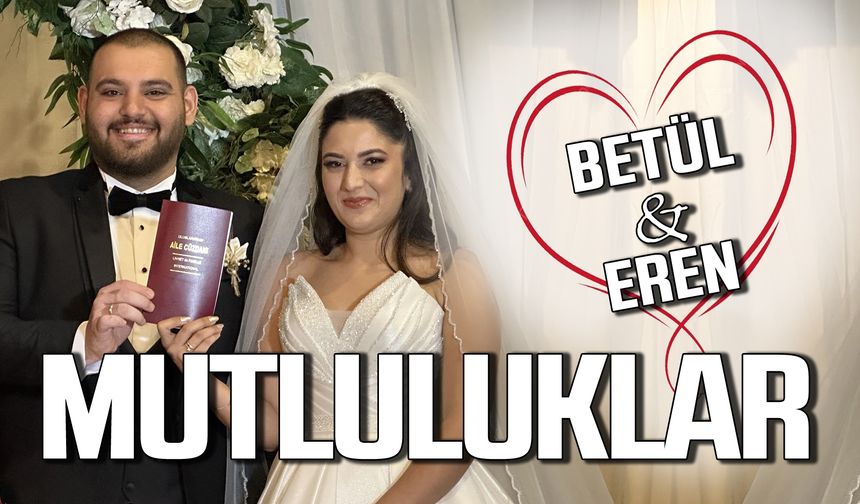 Betül ve Eren dünyaevine girdi!