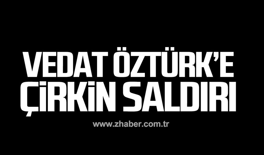 Vedat Öztürk'e çirkin saldırı!