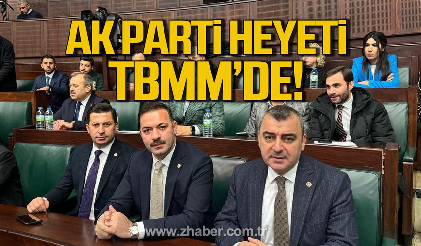 AK Parti Zonguldak Heyeti TBMM'de!