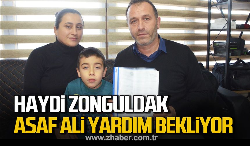 Haydi Zonguldak! 6 yaşındaki Asaf Ali Özkan yardım bekliyor!