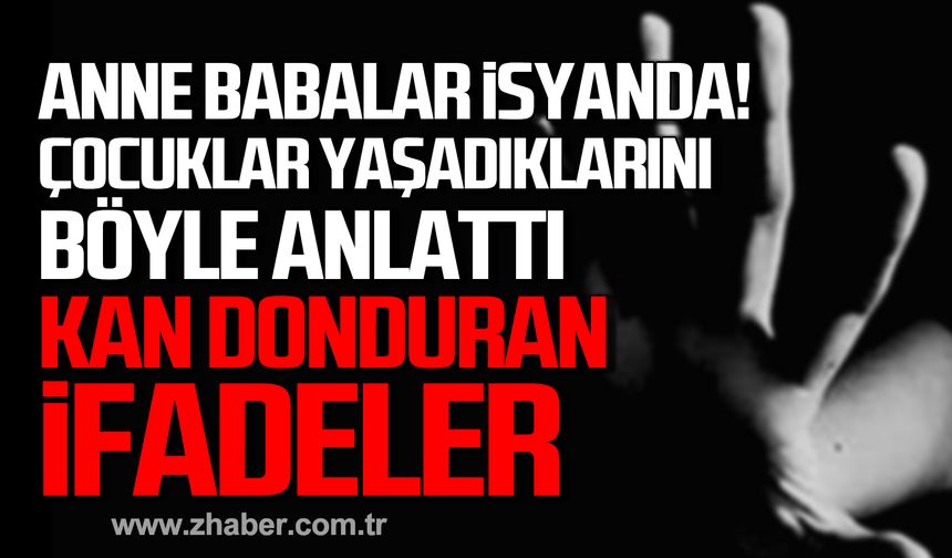 Çocuklar yaşadıklarını böyle anlattı Kan donduran ifadeler!