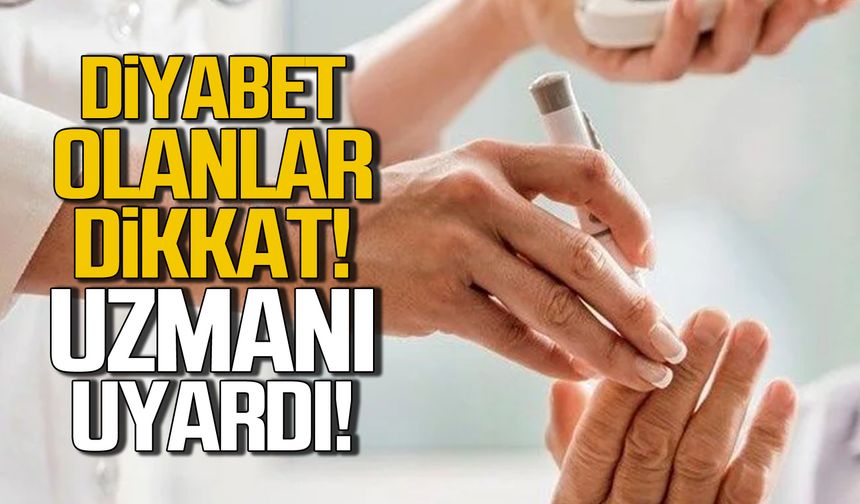 Diyabet olanlar dikkat! Uzmanından önemli uyarı!