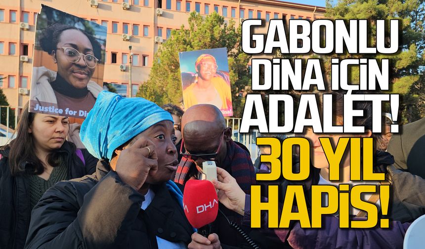 Gabonlu Dina için adalet! 30 yıl hapis istedi!