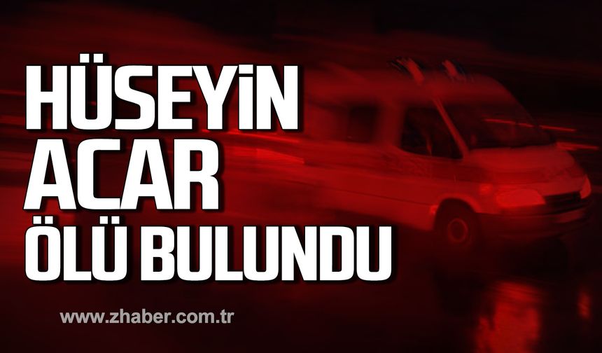 Alaplı’da Hüseyin Acar evinde ölü bulundu!