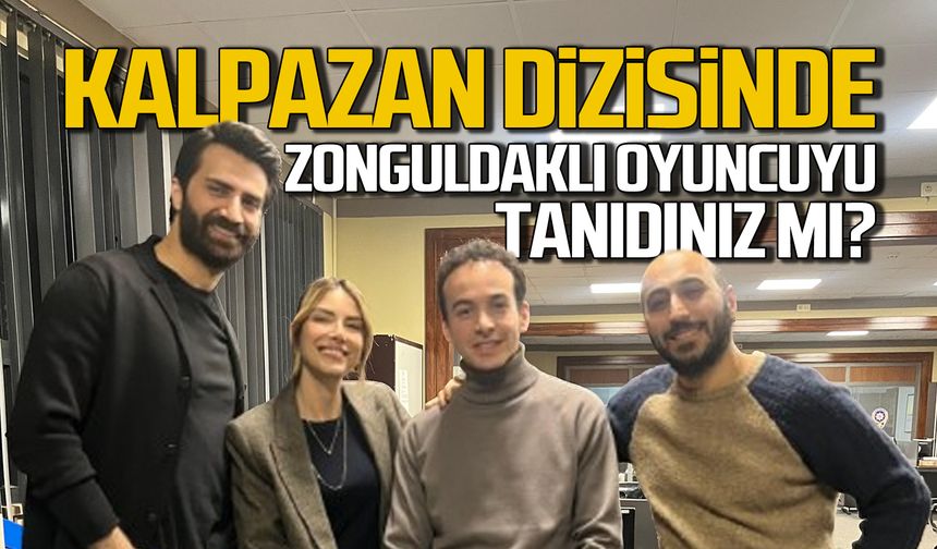 Kalpazan dizisinin paryalan yıldızı bir Zonguldaklı!