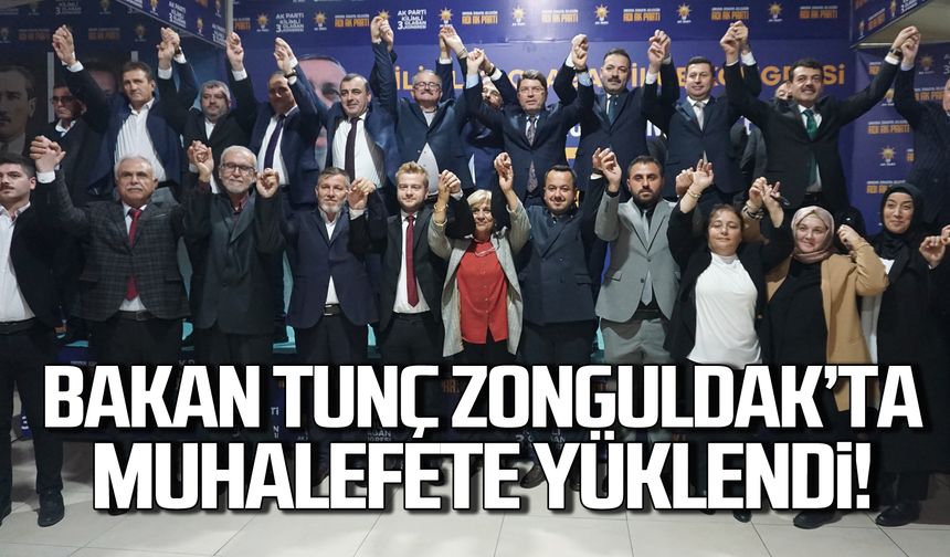 Yılmaz Tunç Zonguldak'ta muhalefete yüklendi!