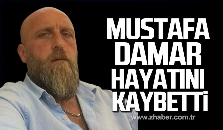 Mustafa Damar hayatını kaybetti!