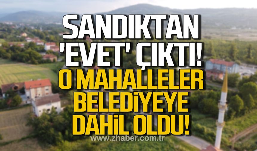 Sandıktan 'Evet' çıktı! Geriş Köyü'nün mahalleleri belediye sınırlarına geçti