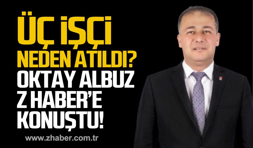 Bakacakkadı Belediyesi'nde üç işçi neden çıkartıldı? Oktay Albuz Z HABER’e konuştu!