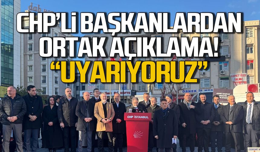 CHP'li başkanlardan sert açıklama! "Uyarıyoruz"