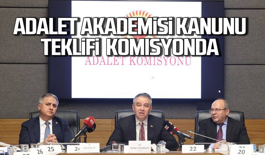 Adalet Akademisi Kanunu Teklifi Adalet Komisyonu’nda