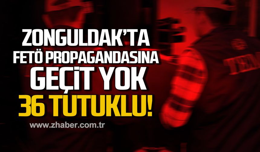 Zonguldak'ta fetö propagandasına geçit yok! 36 tutuklu!