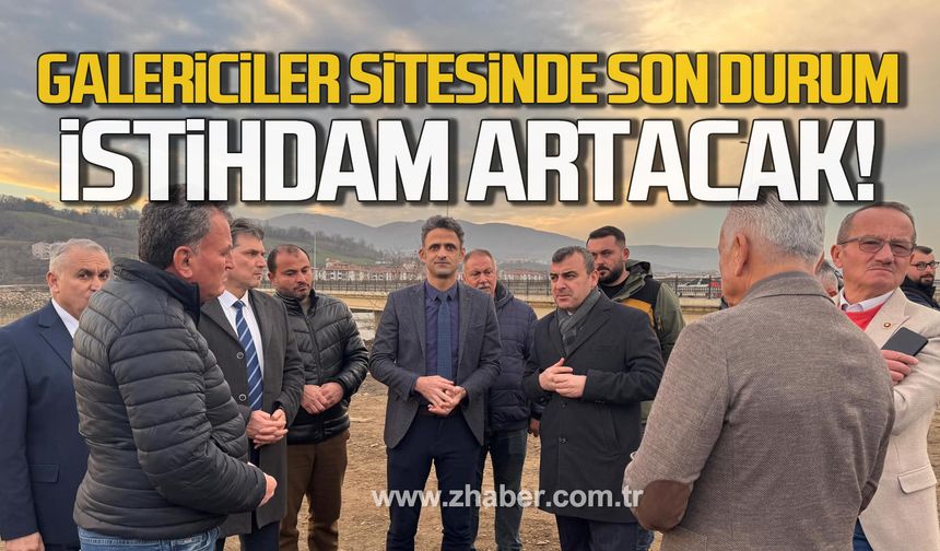 Galericiler Sitesinde son durum! İstihdam artacak!