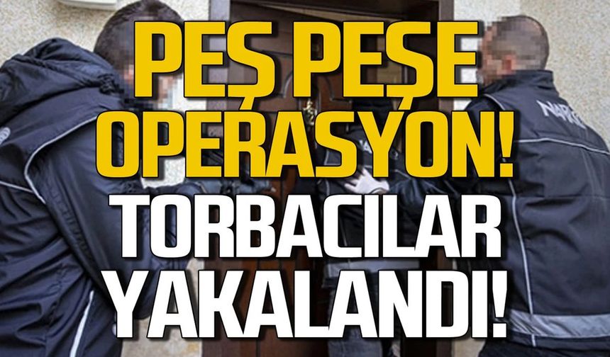 Zonguldak il merkezinde operasyon! Torbacılar yakalandı!