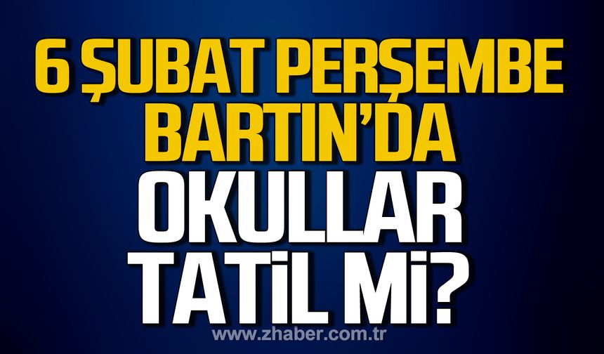 6 Şubat Perşembe günü Bartın’da okullar tatil mi?