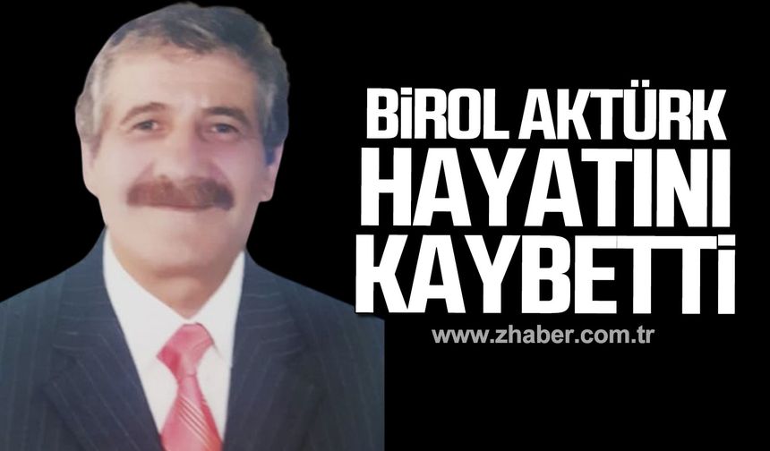 Birol Aktürk hayatını kaybetti!