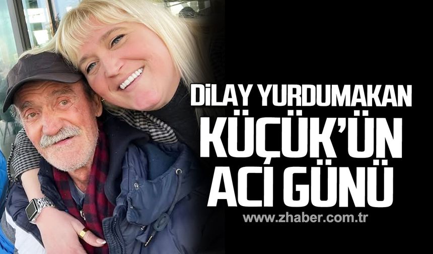 Dilay Yurdumakan Küçük'ün acı günü!