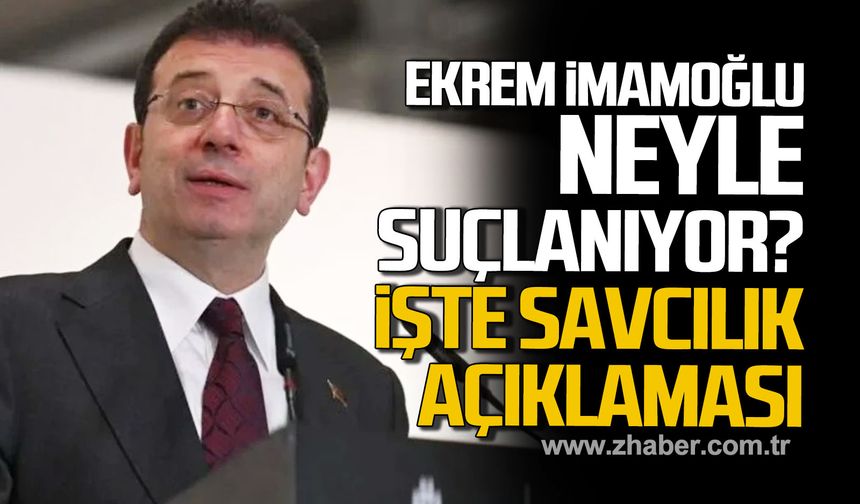 Ekrem İmamoğlu neyle suçlanıyor? İşte savcılık açıklaması!