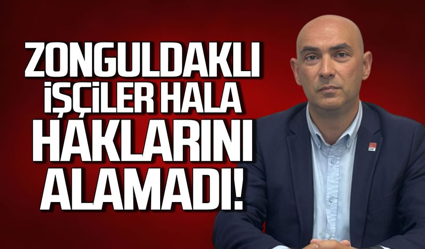 CHP'den 1 Mayıs açıklaması! Zonguldak hala haklarını alamadı!
