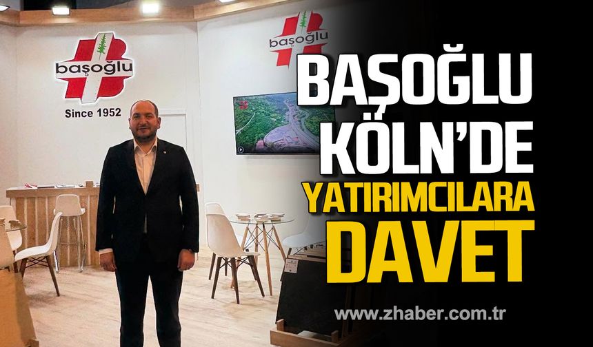Abdullah Başoğlu Köln'de! Yatırımcılara davet!