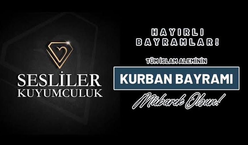 Sesliler Kuyumculuk'tan Kurban Bayramı Mesajı