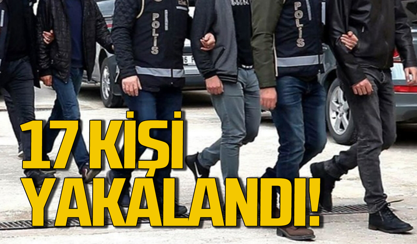 Karabük’te operasyon: 17 kişi yakalandı!