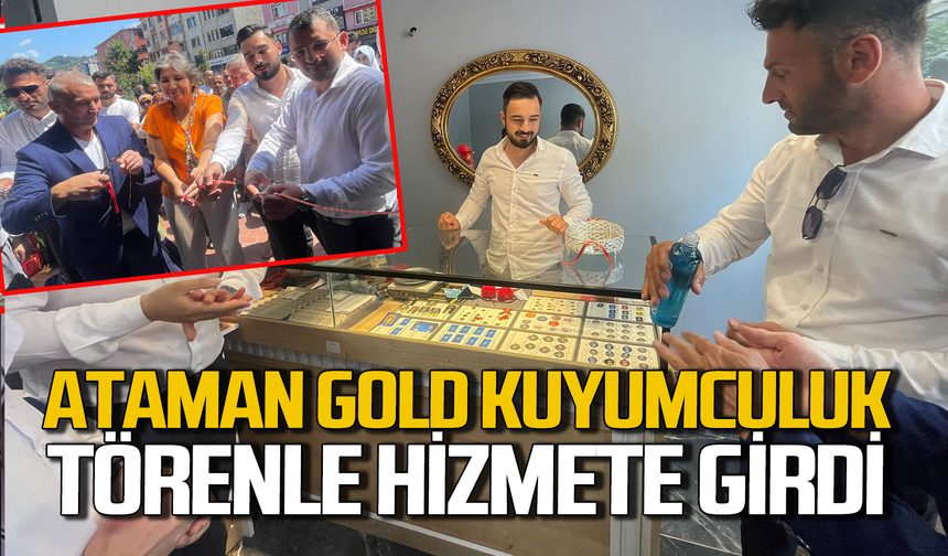Ataman Gold Kuyumculuk hizmete girdi!