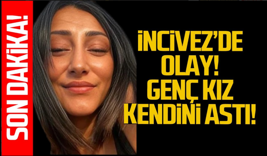 Zonguldak İncivez'de olay! Genç kız kendini astı!