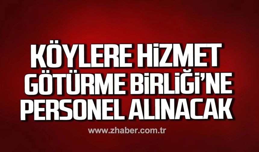Çaycuma İlçe Köylere Hizmet Götürme Birliği'ne personel alınacak!