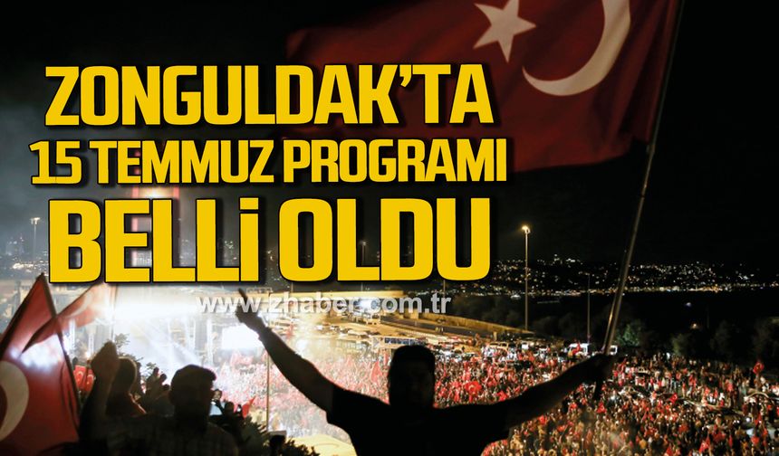 Zonguldak Valiliği duyurdu! 15 Temmuz Anma Programı belli oldu!