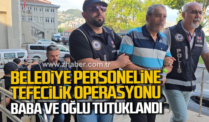 Zonguldak Belediyesi'nde tefecilik operasyonu! Baba ve oğlu tutuklandı!