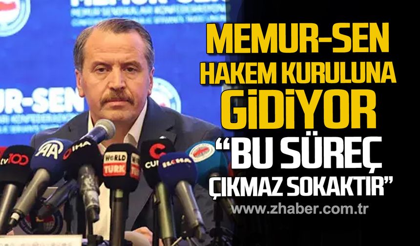 Memur-Sen hakem kuruluna gidiyor! "Bu süreç çıkmaz sokaktır"