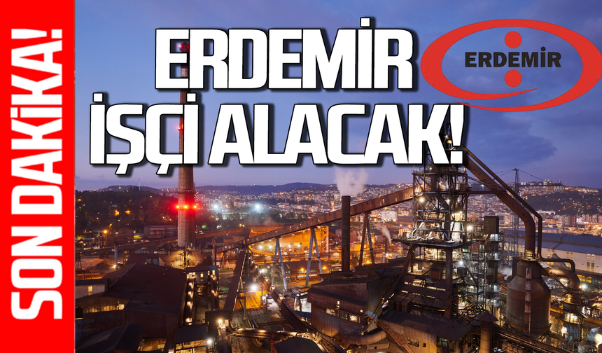Erdemir işçi alımı yapacak: Şartlar belli oldu!