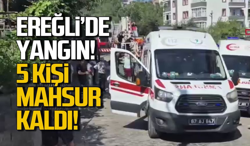 Ereğli'de yangın! 5 kişi mahsur kaldı!