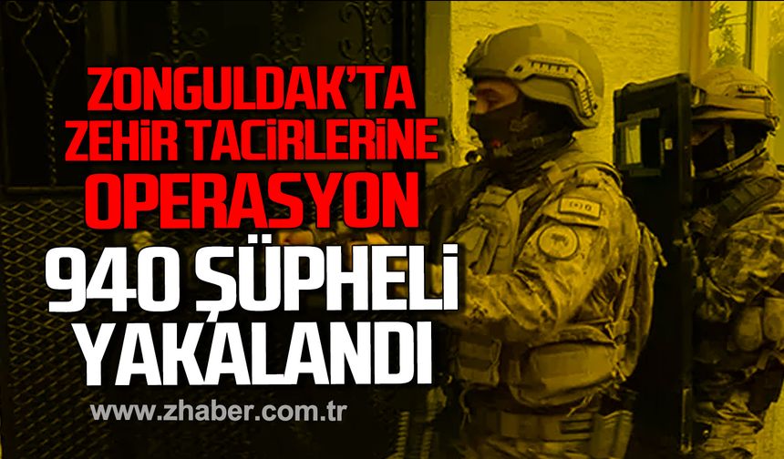 Zonguldak'ta zehir tacirlerine operasyon! 940 şüpheli yakalandı!