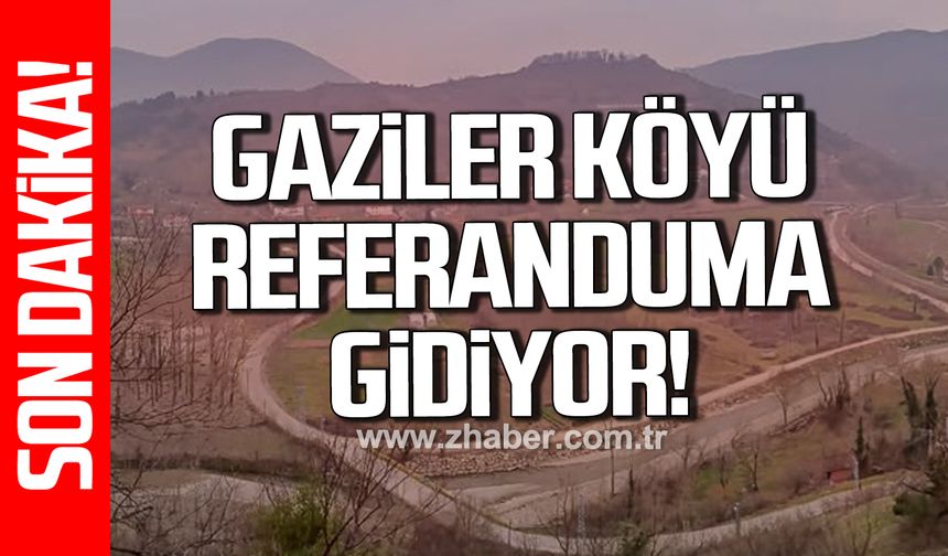 Gaziler Köyü referanduma gidiyor!