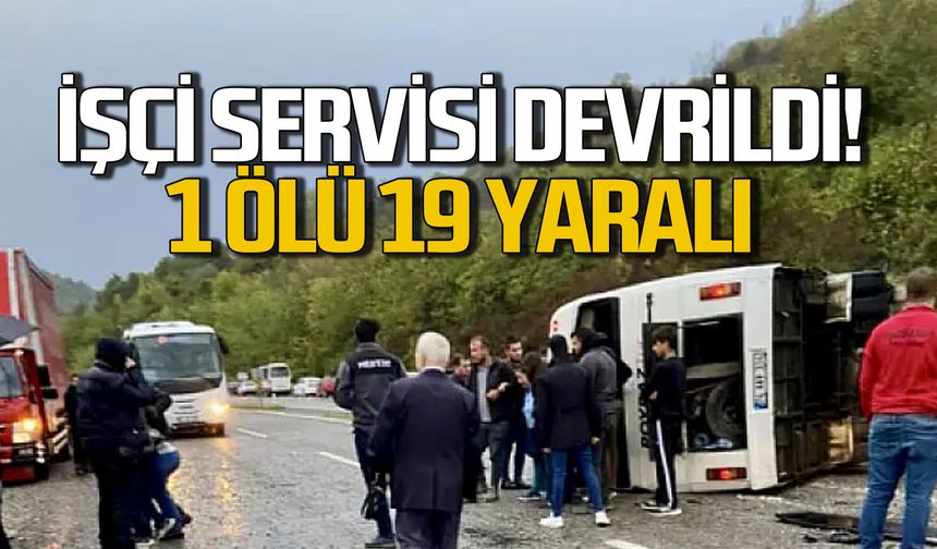 İşçi servisi devrildi! 1 ölü 19 yaralı!