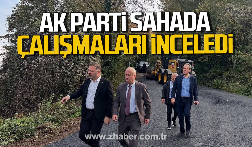 AK Parti sahada! Altyapı çalışmalarını yerinde incelediler!