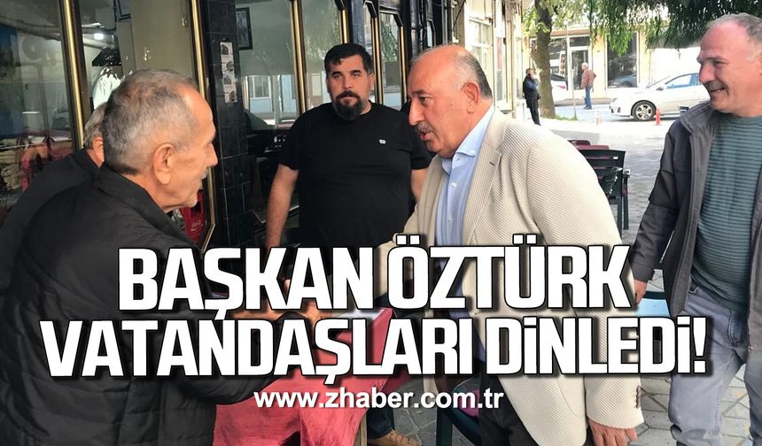 Başkan Öztürk vatandaşları dinledi!